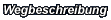 Wegbeschreibung